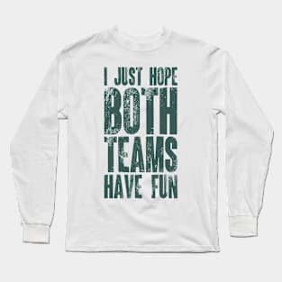 I Just Hope Both Teams Have Fun v6 Long Sleeve T-Shirt